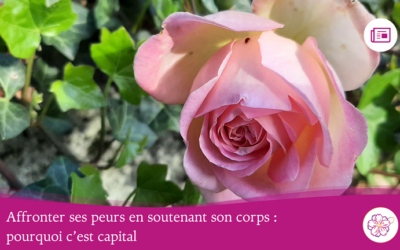 Affronter ses peurs en soutenant son corps : pourquoi c&rsquo;est capital